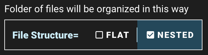 the option for file structure; the options are 'flat' and 'nested'